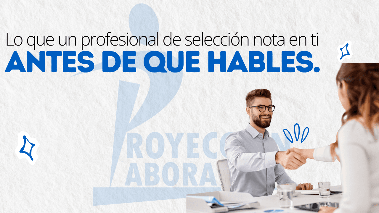 Lo que un profesional de selección nota en ti antes de que hables.