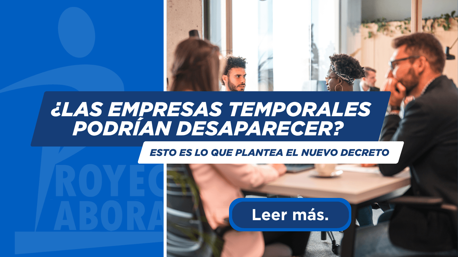 ¿Las empresas temporales podrían desaparecer? Esto es lo que plantea el nuevo decreto.